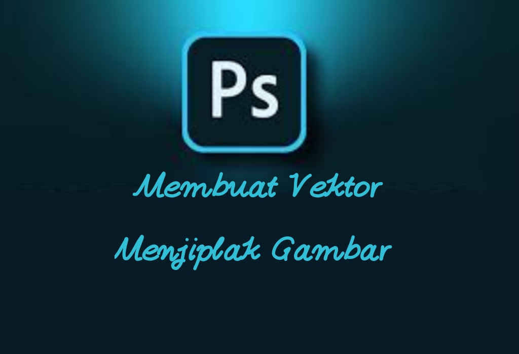 cara-membuat-vektor-dengan-menjiplak-gambar-di-photoshop