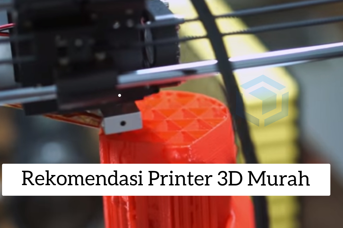 Rekomendasi Printer 3D murah bagi pemula bahkan profesional